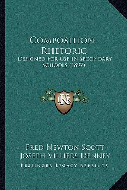 Composition-Rhetoric: Designed For Use In Secondary Schools (1897) by Fred Newton Scott, Joseph Villiers Denney