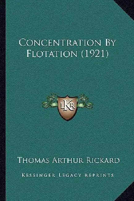 Concentration By Flotation (1921) by Thomas Arthur Rickard