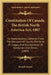 Constitution Of Canada, The British North America Act, 1867: Its Interpretation, Gathered From The Decisions Of Courts, The Dicta Of Judges, And The O by Joseph Doutre
