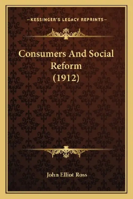 Consumers And Social Reform (1912) by John Elliot Ross