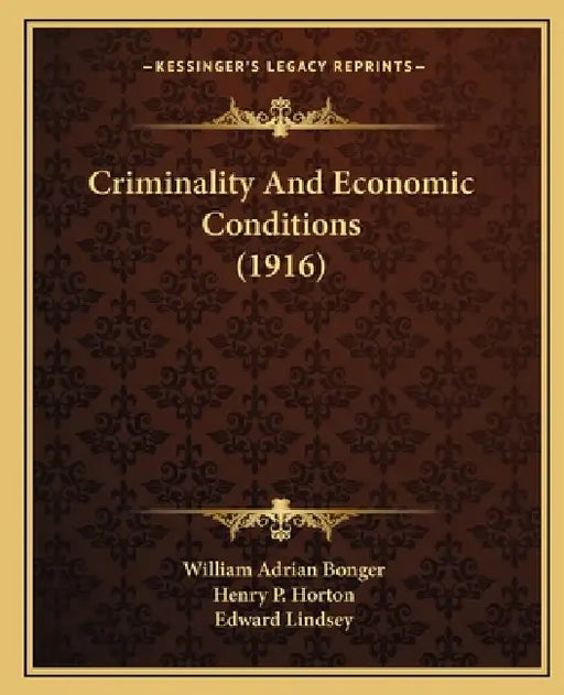 Criminality And Economic Conditions (1916) by William Adrian Bonger, Henry P. Horton, Edward Lindsey