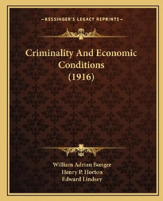 Criminality And Economic Conditions (1916) by William Adrian Bonger, Henry P. Horton, Edward Lindsey
