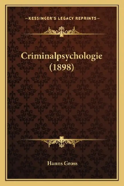Criminalpsychologie (1898) by Hanns Gross