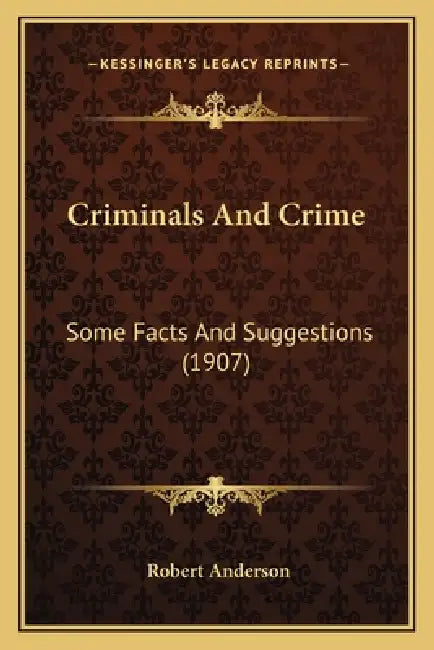 Criminals And Crime: Some Facts And Suggestions (1907) by Robert Anderson