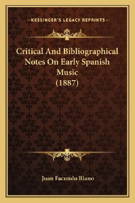 Critical And Bibliographical Notes On Early Spanish Music (1887) by Juan Facundo Riano