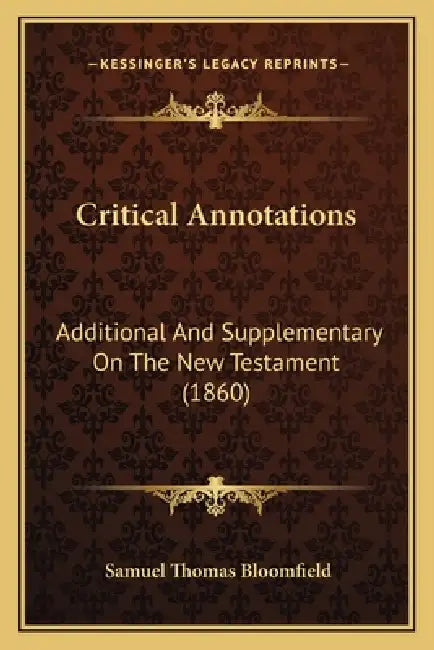 Critical Annotations: Additional And Supplementary On The New Testament (1860) by Samuel Thomas Bloomfield