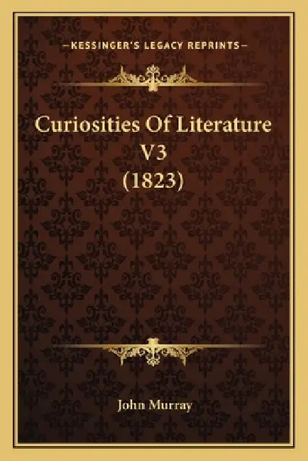 Curiosities Of Literature V3 (1823) by John Murray