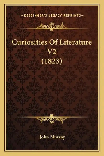 Curiosities Of Literature V2 (1823) by John Murray