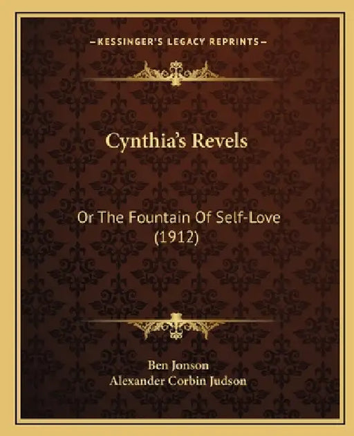 Cynthia's Revels: Or The Fountain Of Self-Love (1912) by Ben Jonson, Alexander Corbin Judson