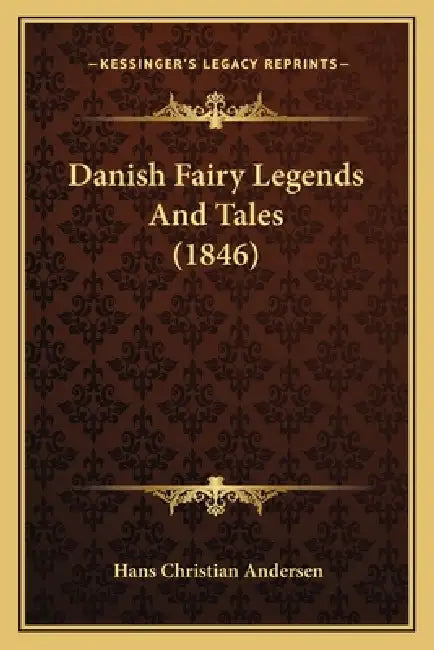 Danish Fairy Legends And Tales (1846) by Hans Christian Andersen