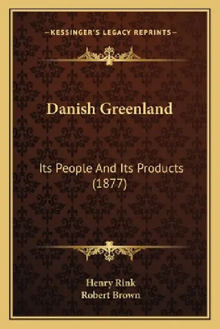 Danish Greenland: Its People And Its Products (1877) by Henry Rink, Robert Brown