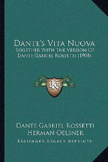 Dante's Vita Nuova: Together With The Version Of Dante Gabriel Rossetti (1908) by Dante Gabriel Rossetti, Herman Oelsner