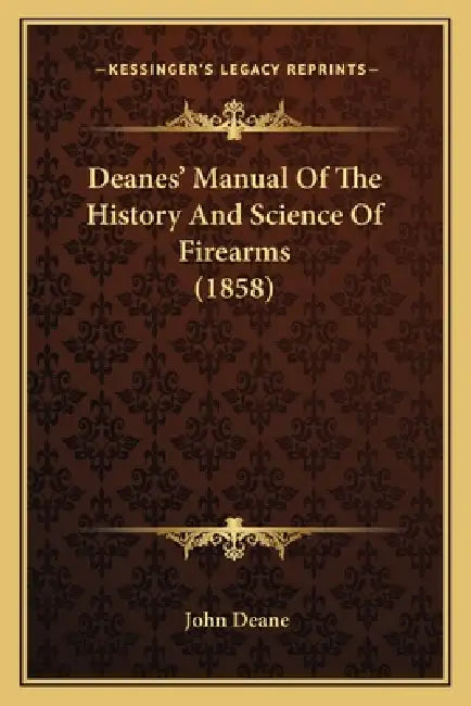 Deanes' Manual Of The History And Science Of Firearms (1858) by John Deane