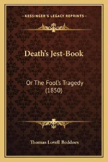 Death's Jest-Book: Or The Fool's Tragedy (1850) by Thomas Lovell Beddoes