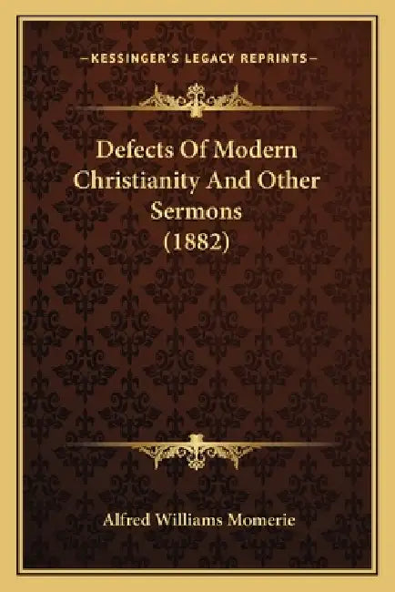 Defects Of Modern Christianity And Other Sermons (1882) by Alfred Williams Momerie