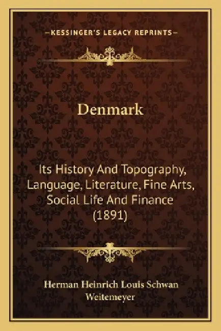 Denmark: Its History And Topography, Language, Literature, Fine Arts, Social Life And Finance (1891) by Herman Heinrich Louis Schwan Weitemeyer