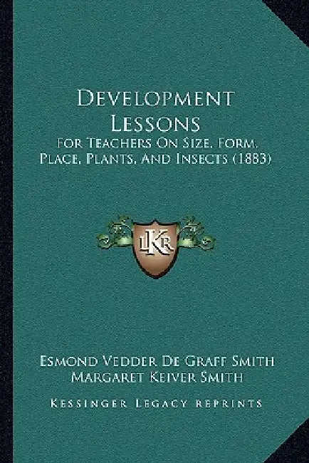 Development Lessons: For Teachers On Size, Form, Place, Plants, And Insects (1883) by Esmond Vedder De Graff Smith, Margaret Keiver Smith