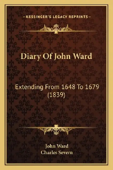 Diary Of John Ward: Extending From 1648 To 1679 (1839) by John Ward, Charles Severn