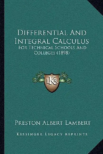 Differential And Integral Calculus: For Technical Schools And Colleges (1898) by Preston Albert Lambert