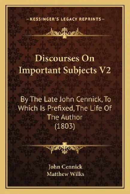 Discourses On Important Subjects V2: By The Late John Cennick, To Which Is Prefixed, The Life Of The Author (1803) by John Cennick, Matthew Wilks