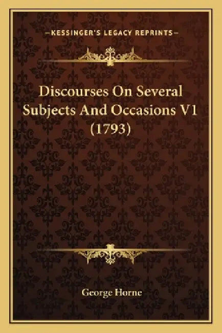 Discourses On Several Subjects And Occasions V1 (1793) by George Horne