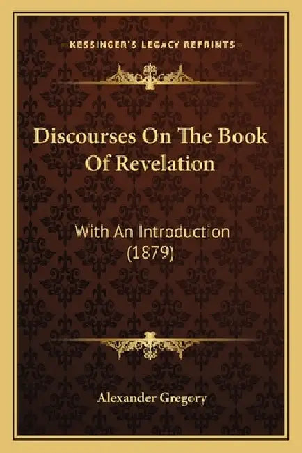 Discourses On The Book Of Revelation: With An Introduction (1879) by Alexander Gregory