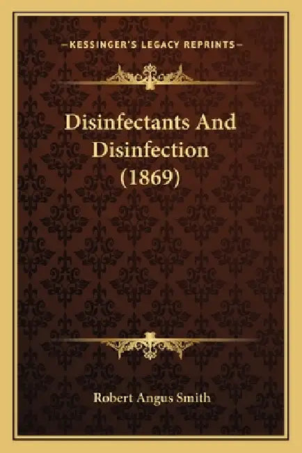 Disinfectants And Disinfection (1869) by Robert Angus Smith
