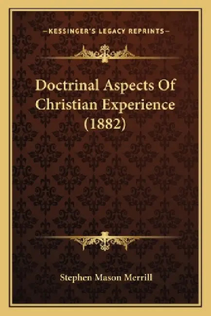 Doctrinal Aspects Of Christian Experience (1882) by Stephen Mason Merrill