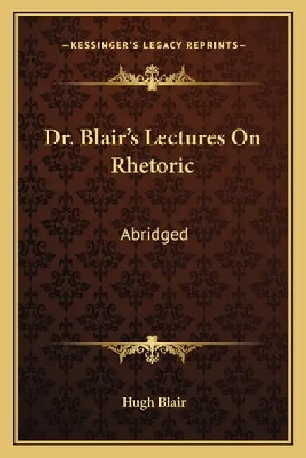 Dr. Blair's Lectures On Rhetoric: Abridged: Abridged, With Questions (1838) by Hugh Blair