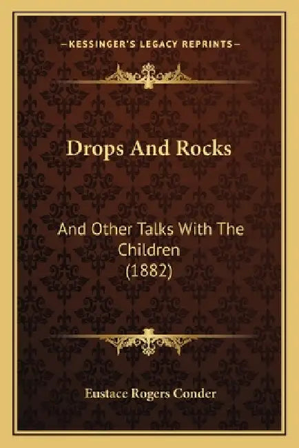 Drops And Rocks: And Other Talks With The Children (1882) by Eustace Rogers Conder