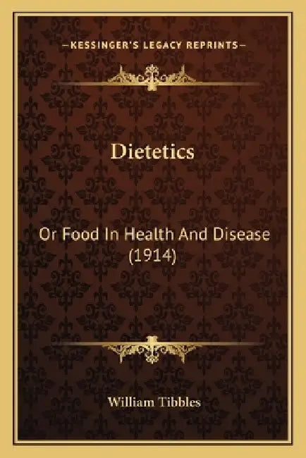 Dietetics: Or Food In Health And Disease (1914) by William Tibbles