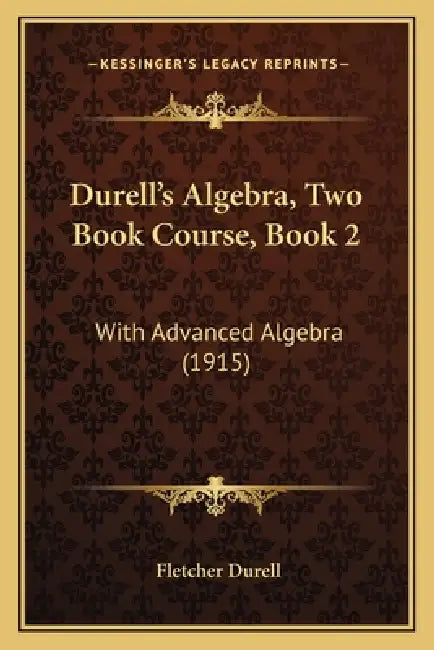 Durell's Algebra, Two Book Course, Book 2: With Advanced Algebra (1915) by Fletcher Durell