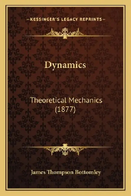 Dynamics: Theoretical Mechanics (1877) by James Thompson Bottomley