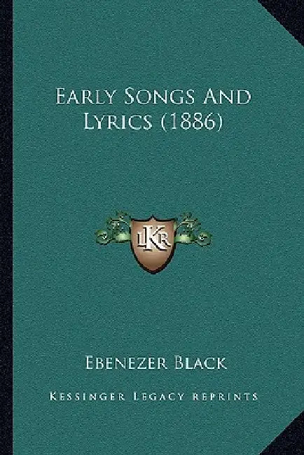 Early Songs And Lyrics (1886) by Ebenezer Black