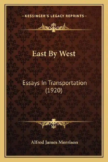 East by West: Essays in Transportation (1920) by Alfred James Morrison