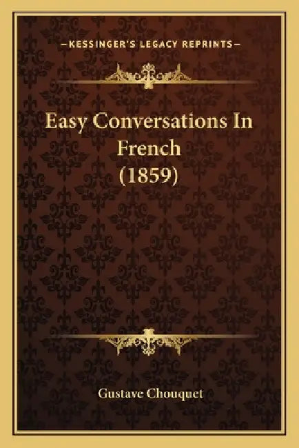 Easy Conversations In French (1859) by Gustave Chouquet