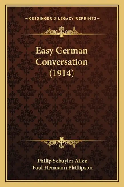 Easy German Conversation (1914) by Philip Schuyler Allen, Paul Hermann Phillipson