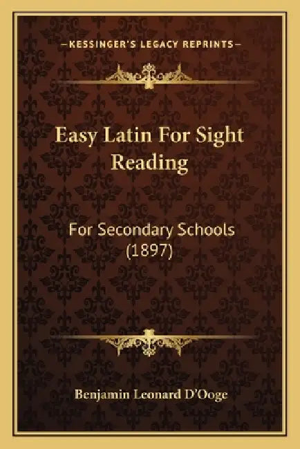 Easy Latin For Sight Reading: For Secondary Schools (1897) by Benjamin Leonard D'Ooge