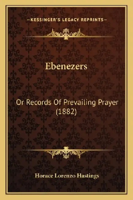 Ebenezers: Or Records Of Prevailing Prayer (1882) by Horace Lorenzo Hastings