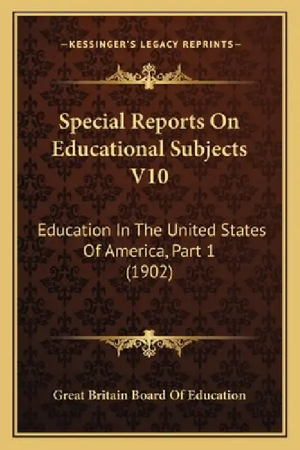 Special Reports On Educational Subjects V10: Education In The United States Of America, Part 1 (1902) by Great Britain Board of Education