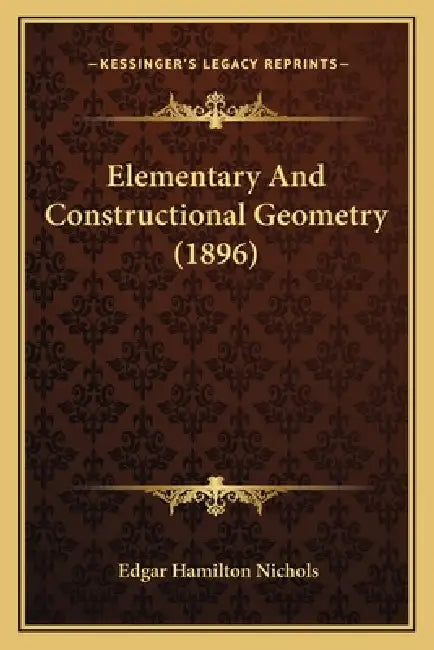Elementary And Constructional Geometry (1896) by Edgar Hamilton Nichols