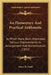An Elementary And Practical Arithmetic: In Which Have Been Attempted Various Improvements In Arrangement And Nomenclature (1852) by James B. Dodd