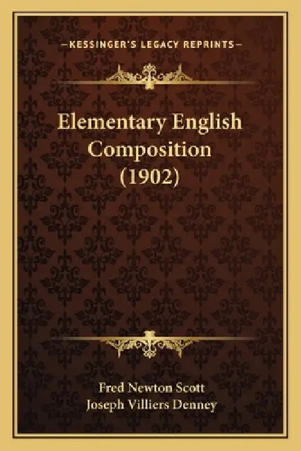 Elementary English Composition (1902) by Fred Newton Scott, Joseph Villiers Denney