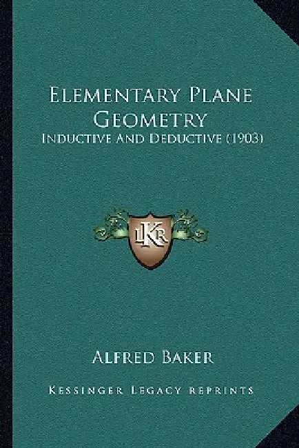 Elementary Plane Geometry: Inductive And Deductive (1903) by Alfred Baker
