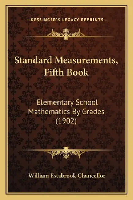 Standard Measurements, Fifth Book: Elementary School Mathematics By Grades (1902) by William Estabrook Chancellor