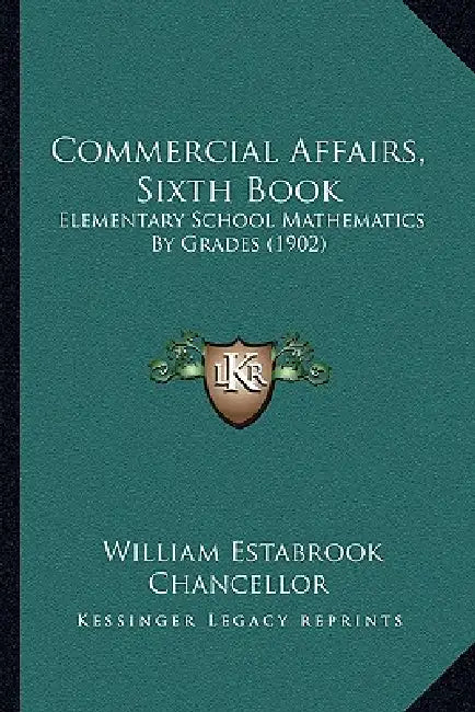 Commercial Affairs, Sixth Book: Elementary School Mathematics By Grades (1902) by William Estabrook Chancellor