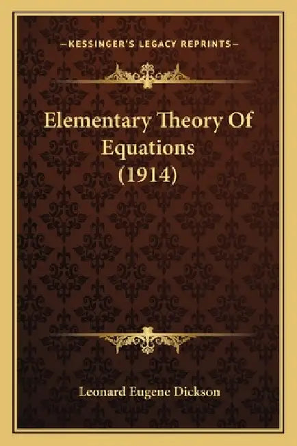Elementary Theory Of Equations (1914) by Leonard Eugene Dickson
