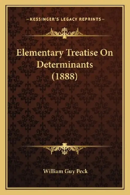 Elementary Treatise On Determinants (1888) by William Guy Peck