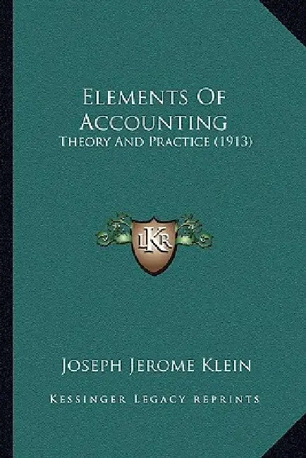 Elements Of Accounting: Theory And Practice (1913) by Joseph Jerome Klein
