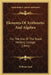 Elements Of Arithmetic And Algebra: For The Use Of The Royal Military College (1844) by William Scott